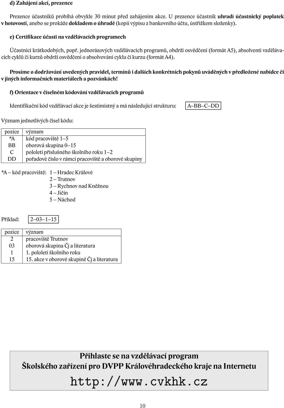 e) Certifikace účasti na vzdělávacích programech Účastníci krátkodobých, popř.