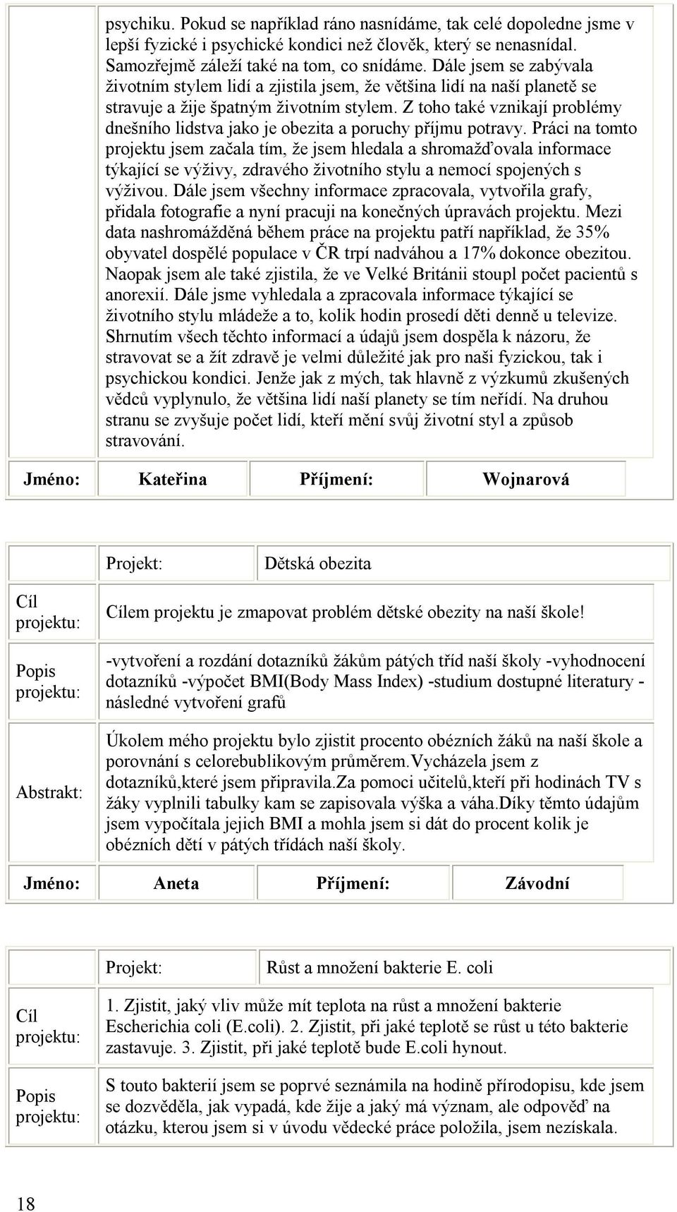 Z toho také vznikají problémy dnešního lidstva jako je obezita a poruchy příjmu potravy.