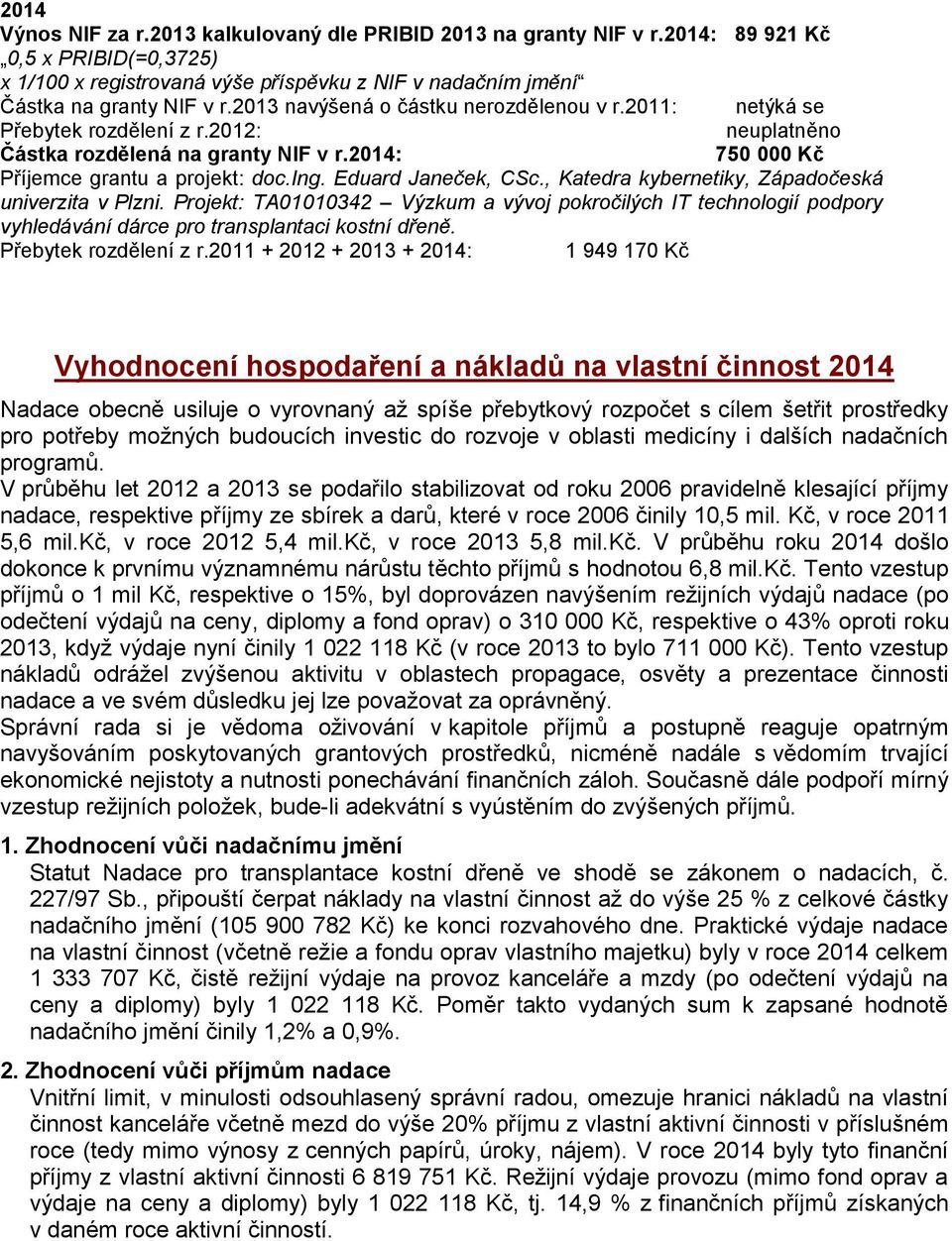 Eduard Janeček, CSc., Katedra kybernetiky, Západočeská univerzita v Plzni. Projekt: TA01010342 Výzkum a vývoj pokročilých IT technologií podpory vyhledávání dárce pro transplantaci kostní dřeně.