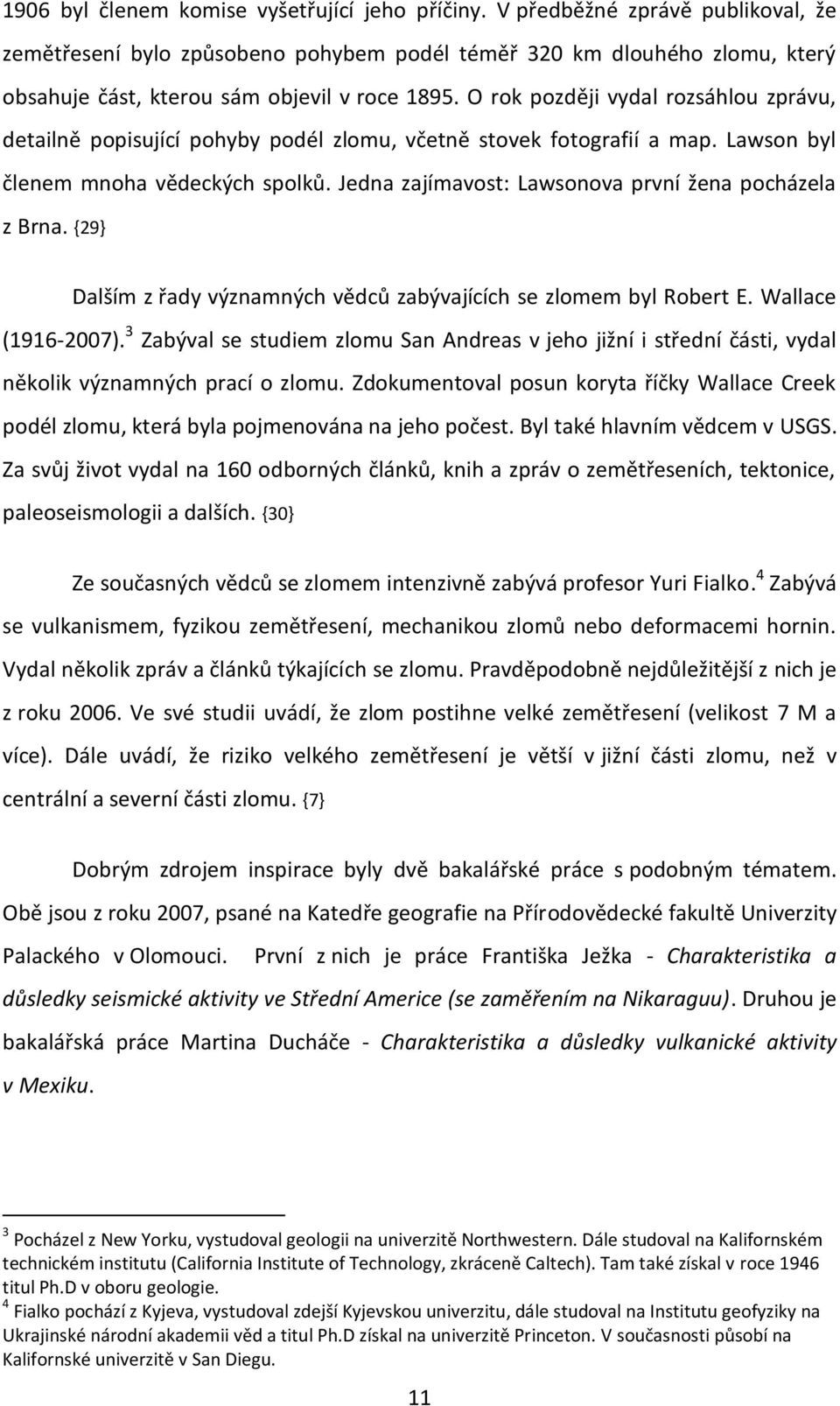 O rok později vydal rozsáhlou zprávu, detailně popisující pohyby podél zlomu, včetně stovek fotografií a map. Lawson byl členem mnoha vědeckých spolků.