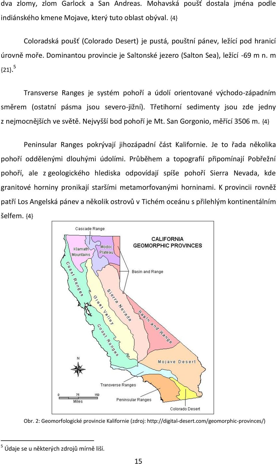 5 Transverse Ranges je systém pohoří a údolí orientované východo-západním směrem (ostatní pásma jsou severo-jižní). Třetihorní sedimenty jsou zde jedny z nejmocnějších ve světě.