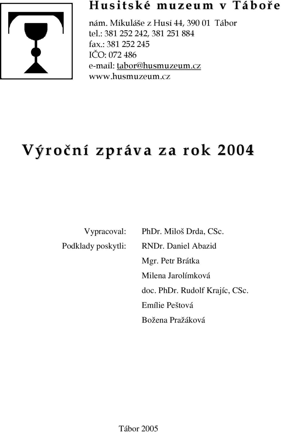 cz www.husmuzeum.cz Výroční zpráva za rok 2004 Vypracoval: Podklady poskytli: PhDr.