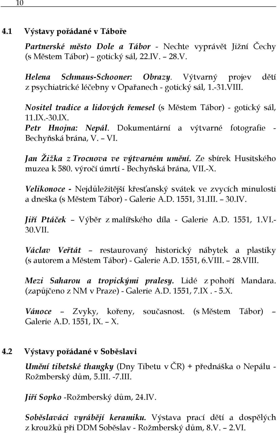 Dokumentární a výtvarné fotografie - Bechyňská brána, V. VI. Jan Žižka z Trocnova ve výtvarném umění. Ze sbírek Husitského muzea k 580. výročí úmrtí - Bechyňská brána, VII.-X.