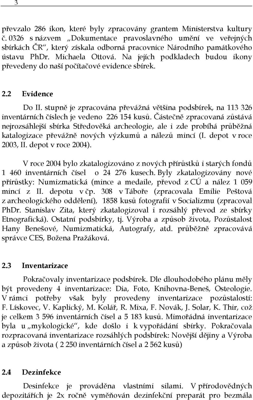 Na jejích podkladech budou ikony převedeny do naší počítačové evidence sbírek. 2.2 Evidence Do II.