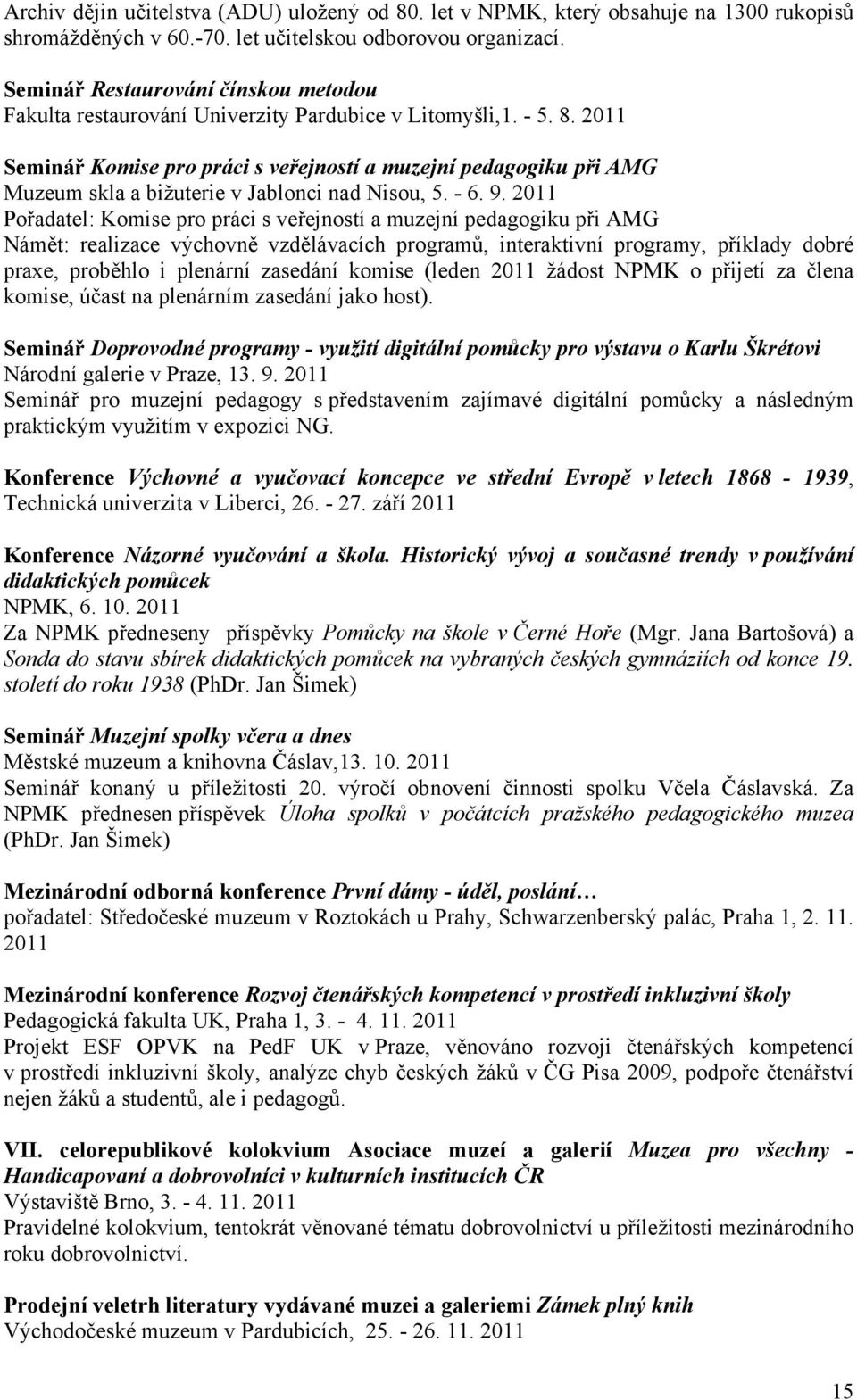 2011 Seminář Komise pro práci s veřejností a muzejní pedagogiku při AMG Muzeum skla a bižuterie v Jablonci nad Nisou, 5. - 6. 9.