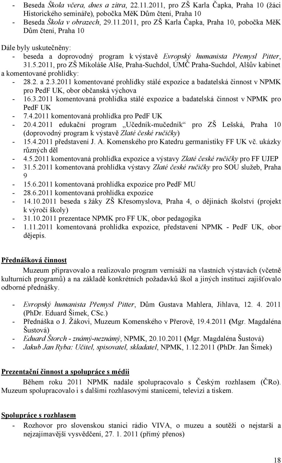 5.2011, pro ZŠ Mikoláše Alše, Praha-Suchdol, ÚMČ Praha-Suchdol, Alšův kabinet a komentované prohlídky: - 28.2. a 2.3.