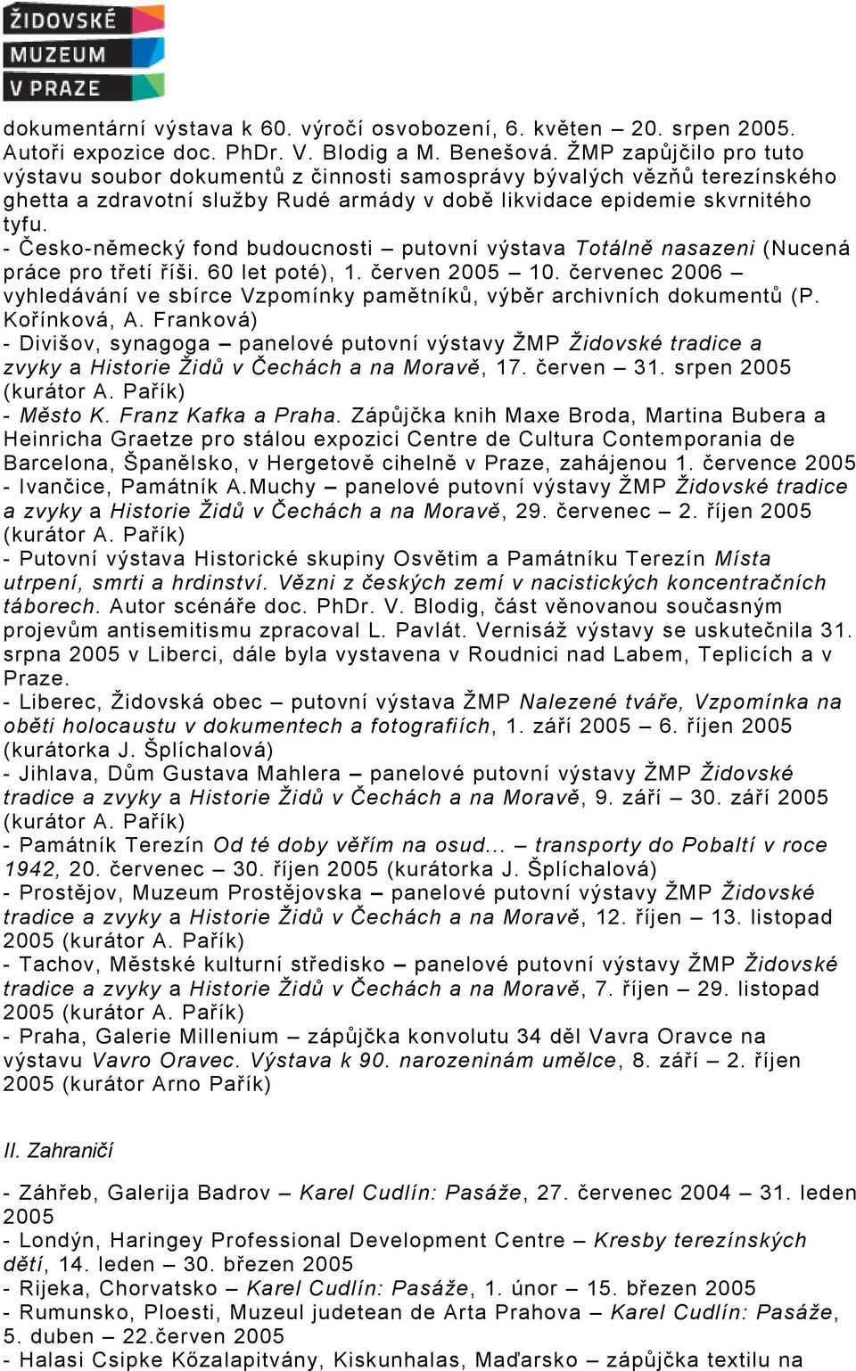 - Česko-německý fond budoucnosti putovní výstava Totálně nasazeni (Nucená práce pro třetí říši. 60 let poté), 1. červen 2005 10.