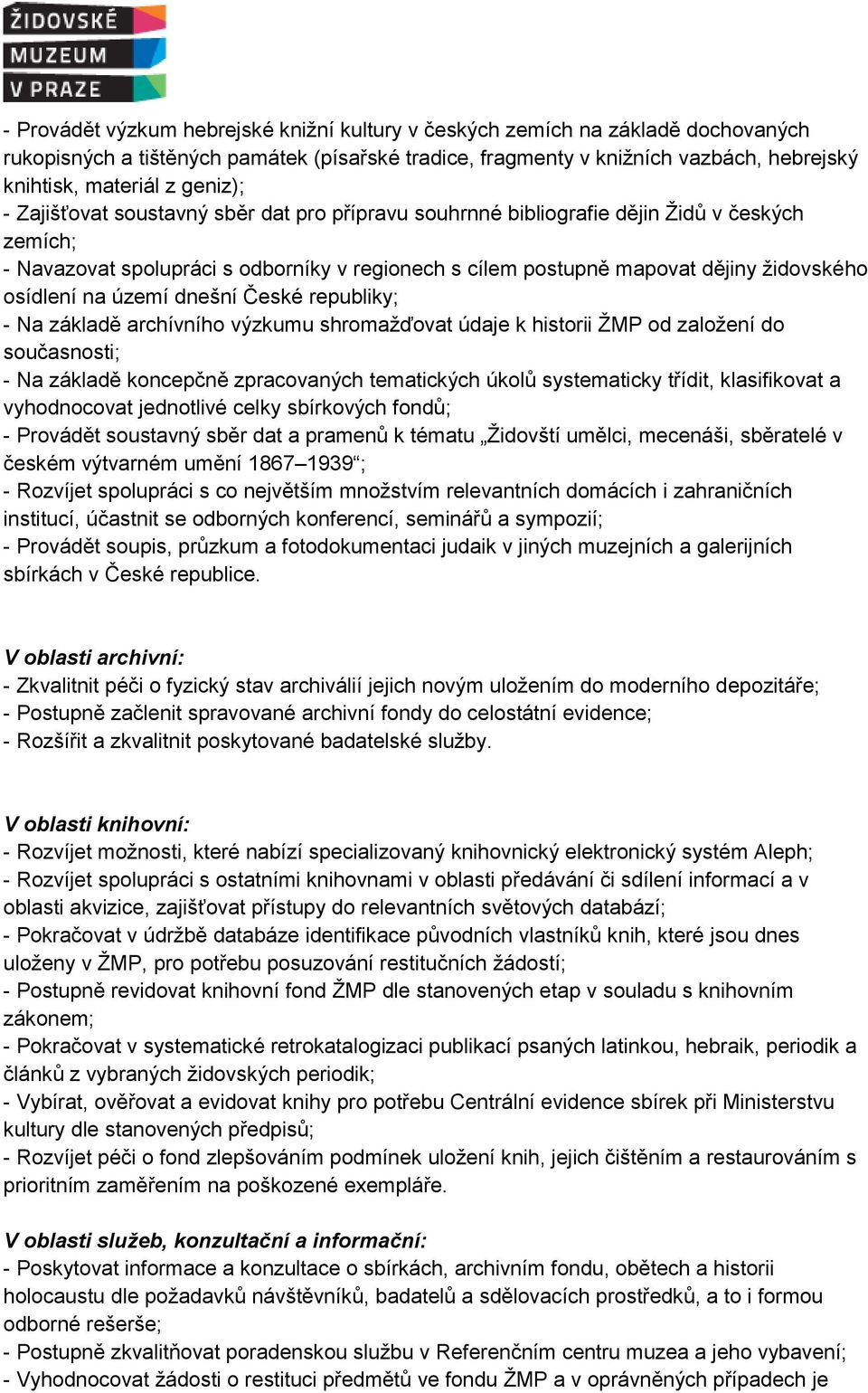 osídlení na území dnešní České republiky; - Na základě archívního výzkumu shromažďovat údaje k historii ŽMP od založení do současnosti; - Na základě koncepčně zpracovaných tematických úkolů