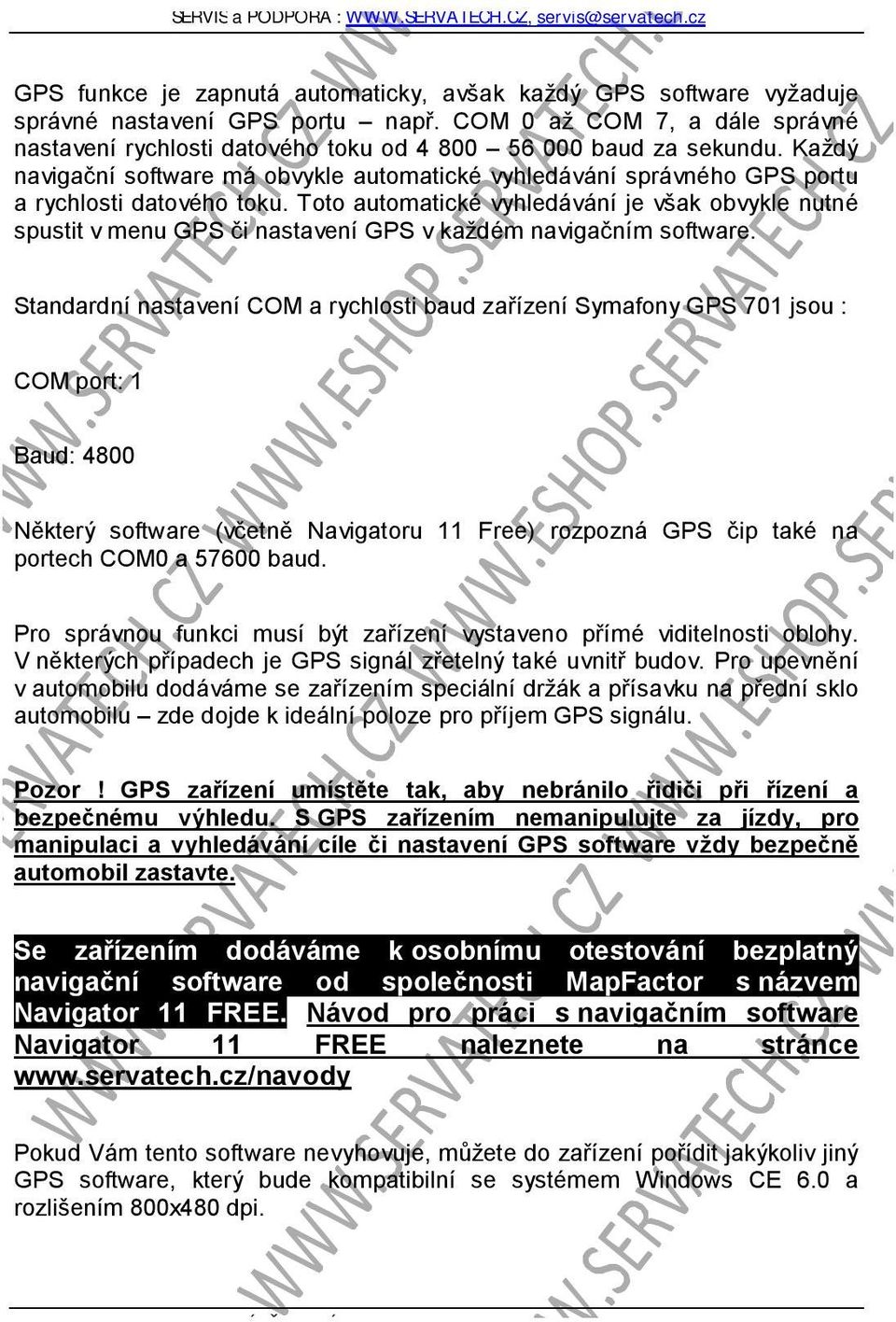 Toto automatické vyhledávání je však obvykle nutné spustit v menu GPS či nastavení GPS v každém navigačním software.