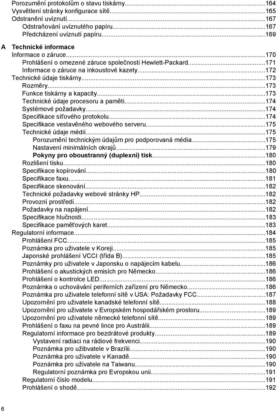 ..173 Funkce tiskárny a kapacity...173 Technické údaje procesoru a paměti...174 Systémové požadavky...174 Specifikace síťového protokolu...174 Specifikace vestavěného webového serveru.