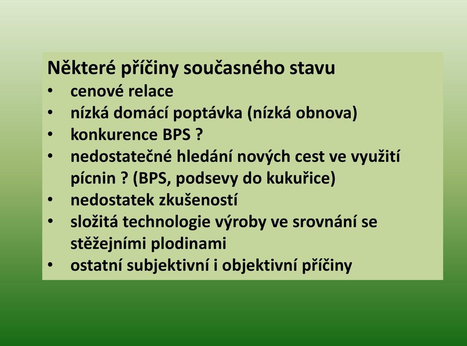 (BPS, podsevy do kukuřice) nedostatek zkušeností složitá technologie výroby