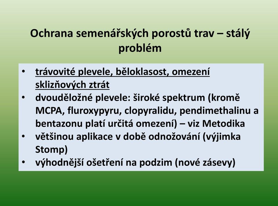 fluroxypyru, clopyralidu, pendimethalinu a bentazonu platí určitá omezení) viz