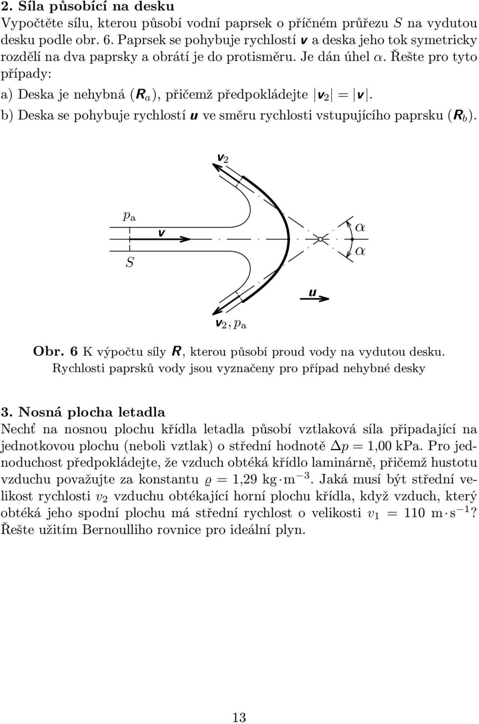 b)deskasepohybujerychlostí vesměrurychlostivstupujícíhopaprsku( b ). p a S α α,p a Obr.6Kvýpočtusíly,kteroupůsobíproudvodynavydutoudesku.