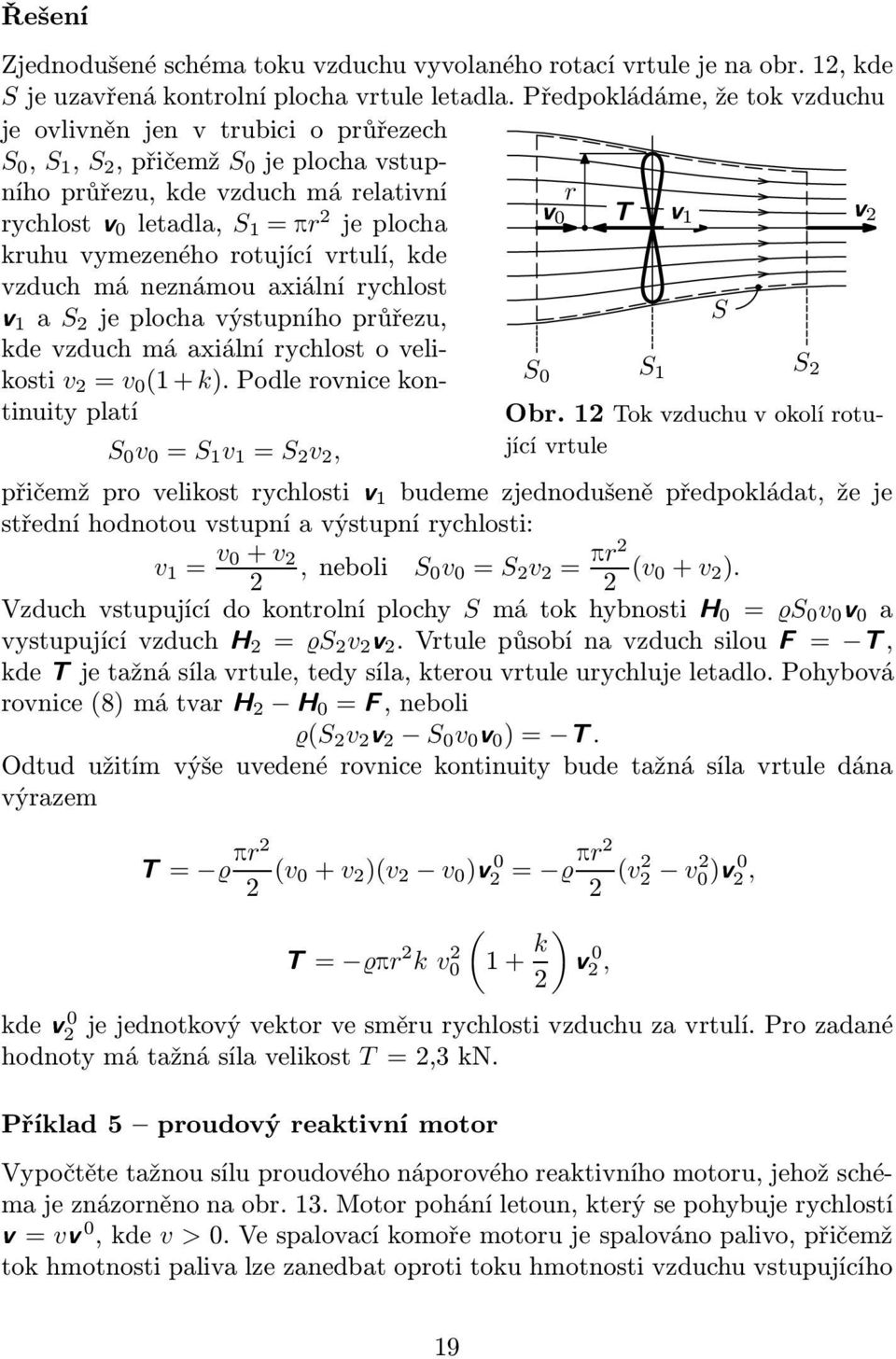 rotující vrtulí, kde vzduch má neznámou axiální rychlost 1 a S jeplochavýstupníhoprůřezu, kde vzduch má axiální rychlost o velikosti v = v 0 (1+k).