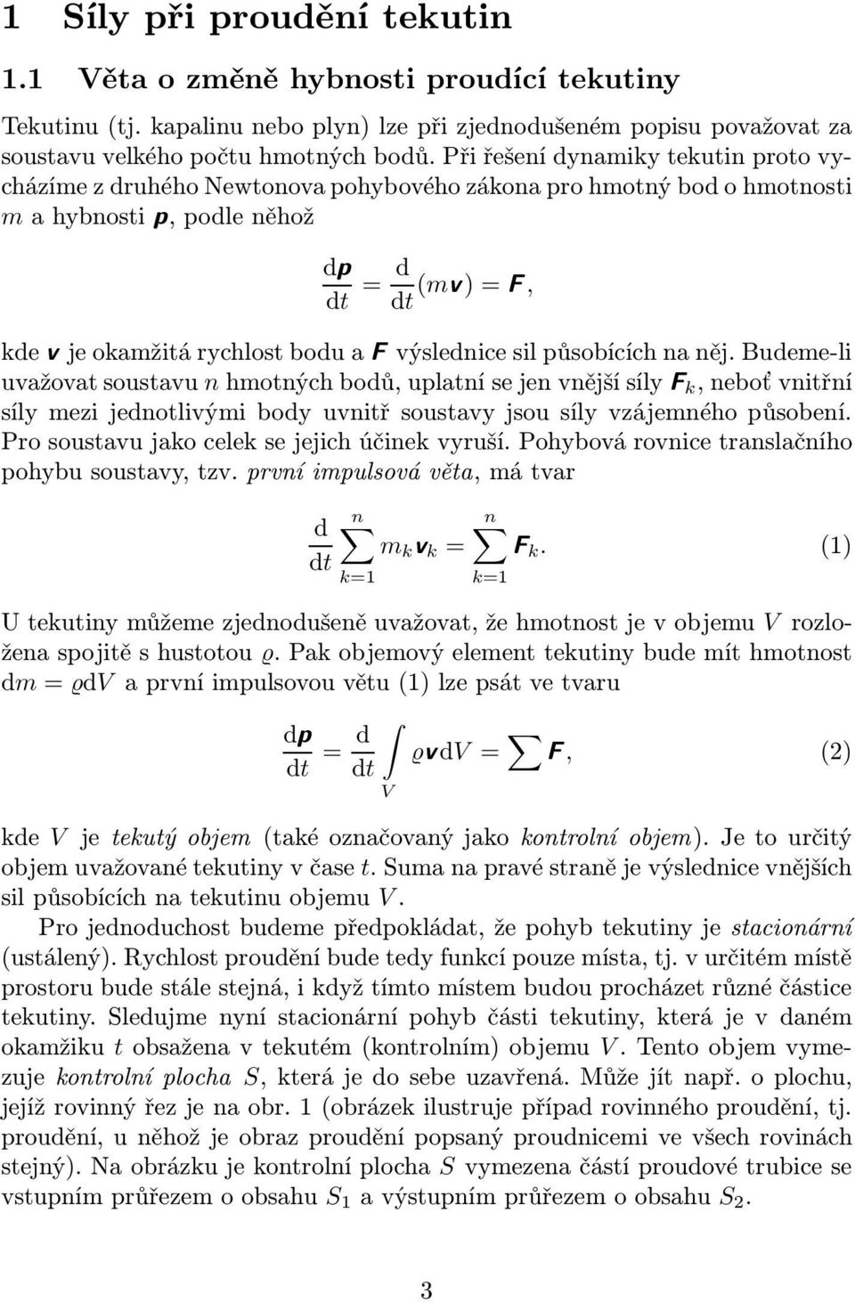 sil působících na něj. Budeme-li uvažovatsoustavu nhmotnýchbodů,uplatnísejenvnějšísíly k,neboťvnitřní síly mezi jednotlivými body uvnitř soustavy jsou síly vzájemného působení.