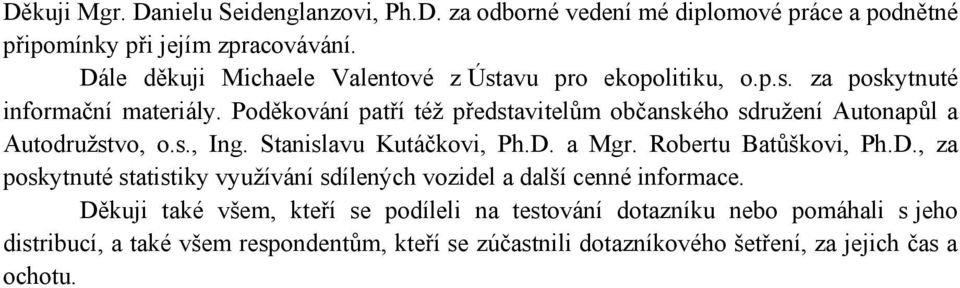 Poděkování patří téţ představitelům občanského sdruţení Autonapůl a Autodruţstvo, o.s., Ing. Stanislavu Kutáčkovi, Ph.D.