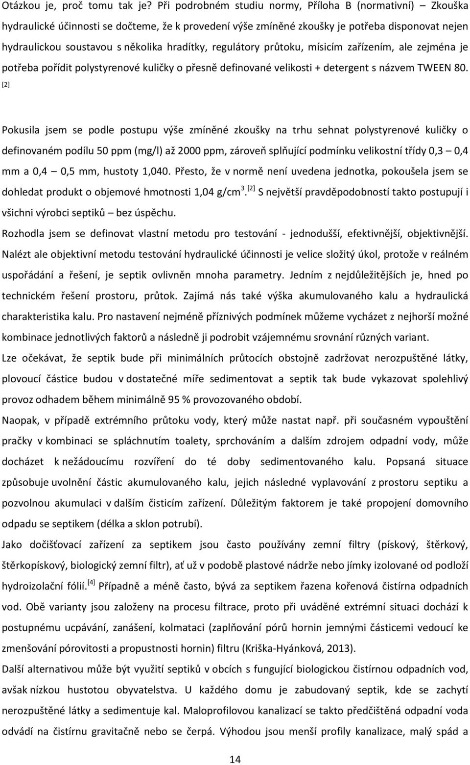 hradítky, regulátory průtoku, mísicím zařízením, ale zejména je potřeba pořídit polystyrenové kuličky o přesně definované velikosti + detergent s názvem TWEEN 80.