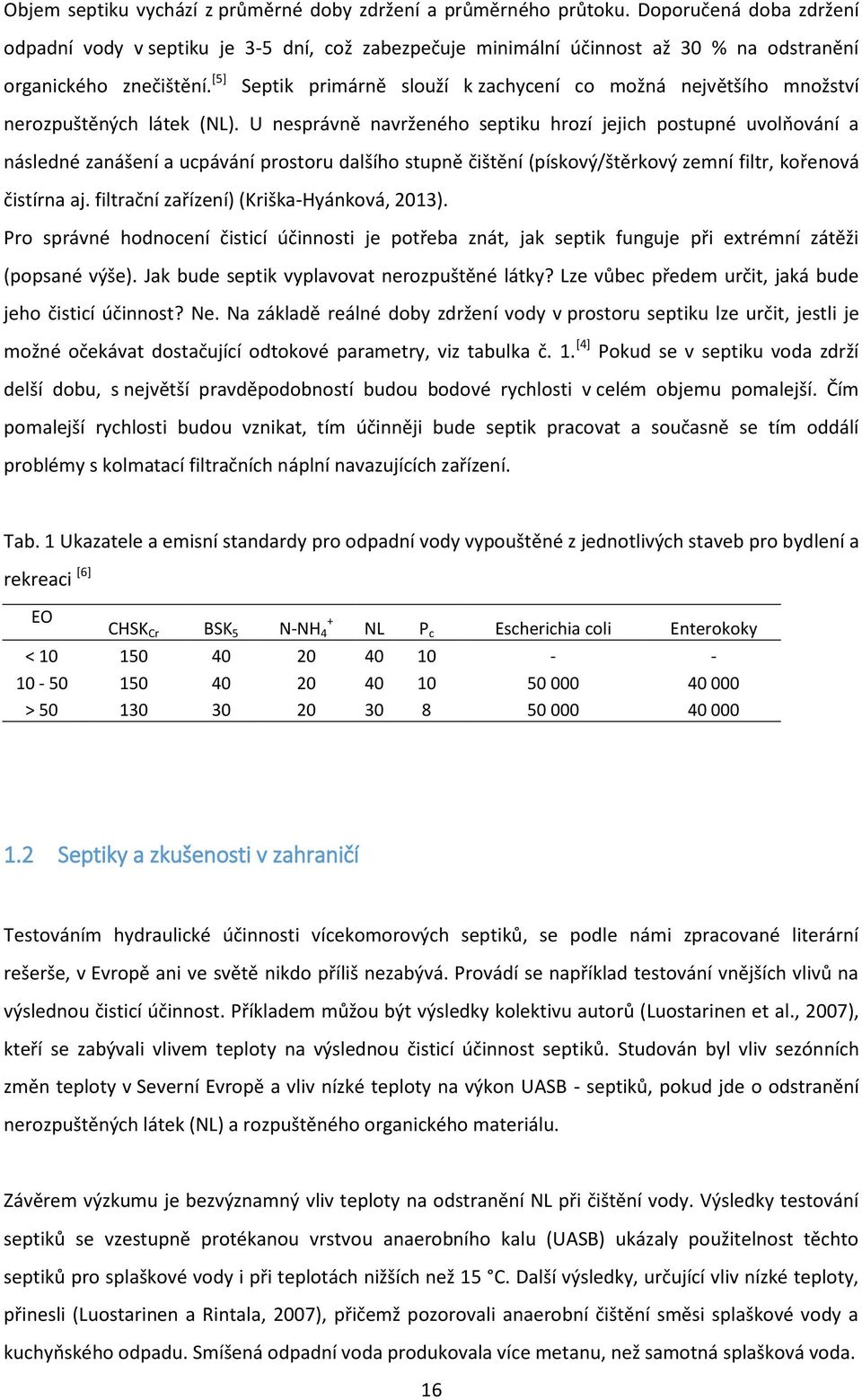 [5] Septik primárně slouží k zachycení co možná největšího množství nerozpuštěných látek (NL).