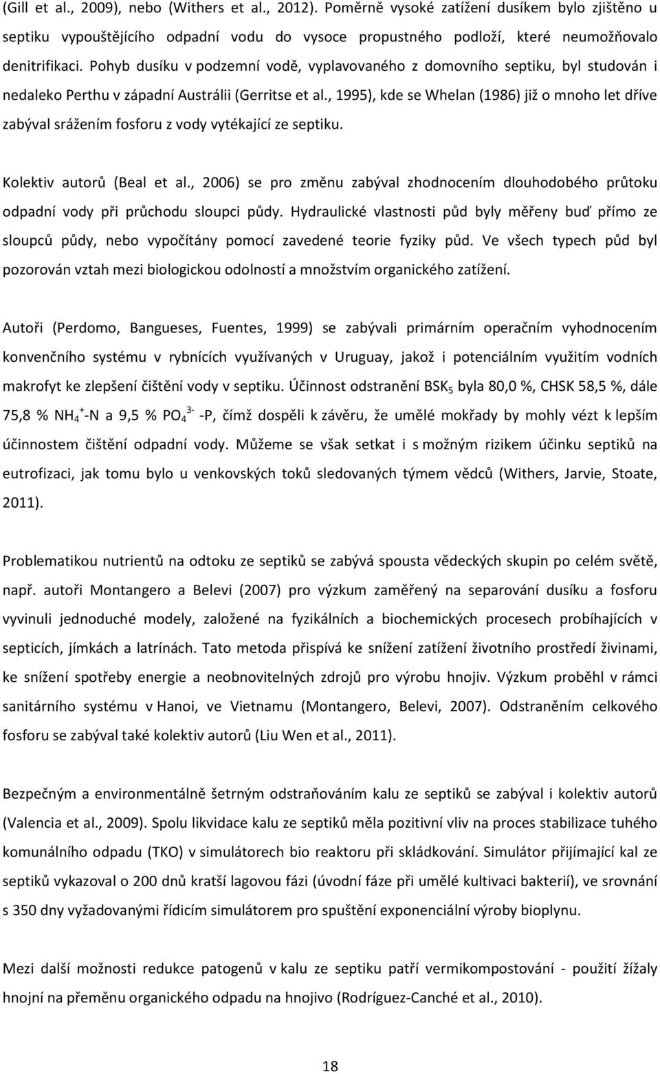 , 1995), kde se Whelan (1986) již o mnoho let dříve zabýval srážením fosforu z vody vytékající ze septiku. Kolektiv autorů (Beal et al.