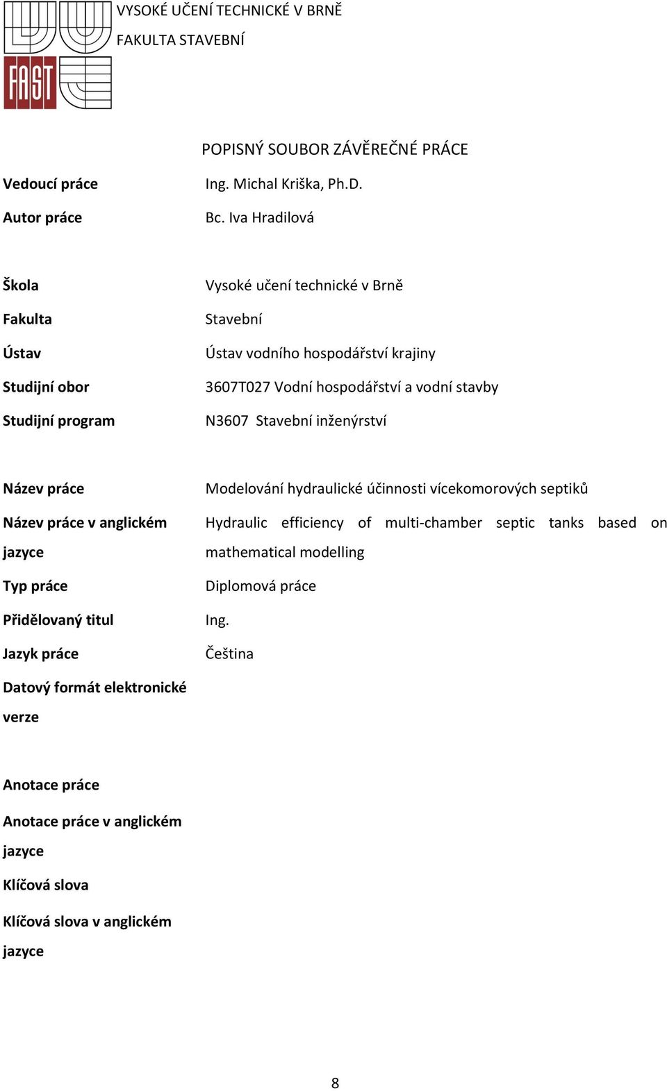 stavby N3607 Stavební inženýrství Název práce Název práce v anglickém jazyce Typ práce Přidělovaný titul Jazyk práce Modelování hydraulické účinnosti vícekomorových septiků