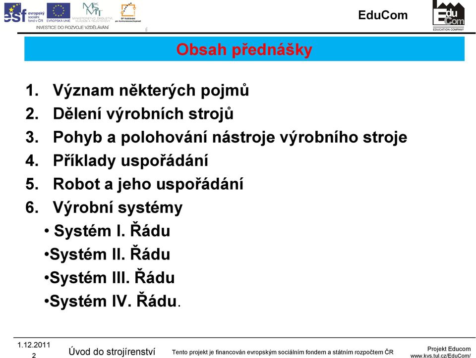 Pohyb a polohování nástroje výrobního stroje 4.