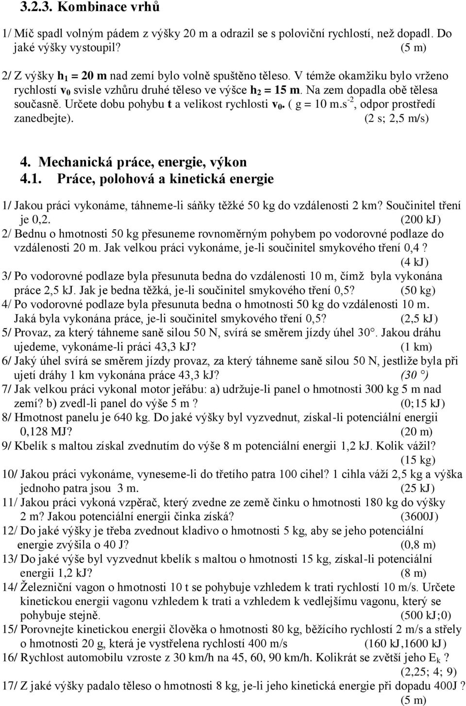 s -2, odpor prostředí zanedbejte). (2 s; 2,5 m/s) 4. Mechanická práce, energie, výkon 4.1.