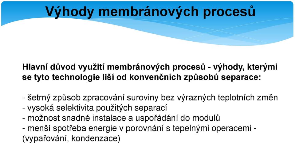 výrazných teplotních změn - vysoká selektivita použitých separací - možnost snadné instalace a