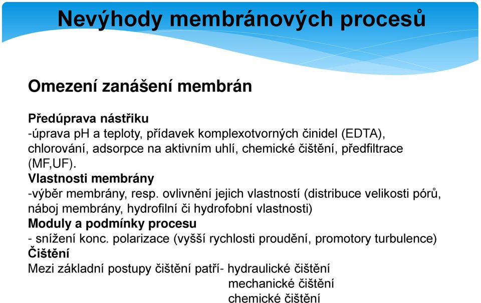 ovlivnění jejich vlastností (distribuce velikosti pórů, náboj membrány, hydrofilní či hydrofobní vlastnosti) Moduly a podmínky procesu -