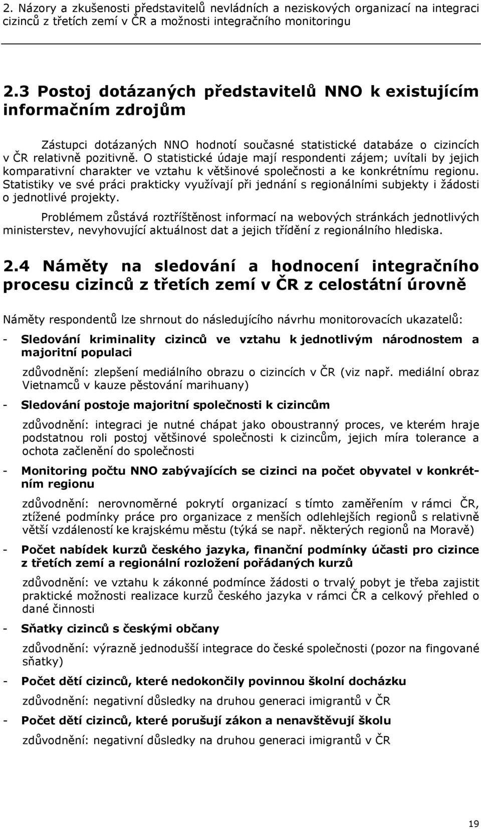 O statistické údaje mají respondenti zájem; uvítali by jejich komparativní charakter ve vztahu k většinové společnosti a ke konkrétnímu regionu.