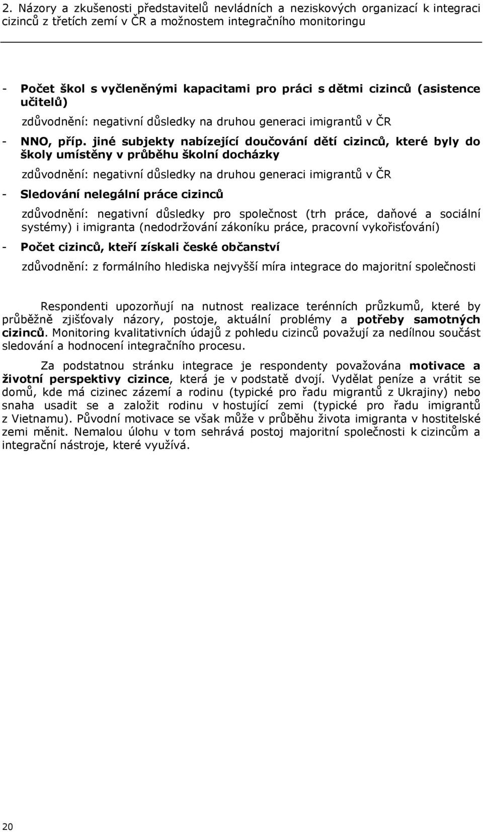 jiné subjekty nabízející doučování dětí cizinců, které byly do školy umístěny v průběhu školní docházky zdůvodnění: negativní důsledky na druhou generaci imigrantů v ČR - Sledování nelegální práce