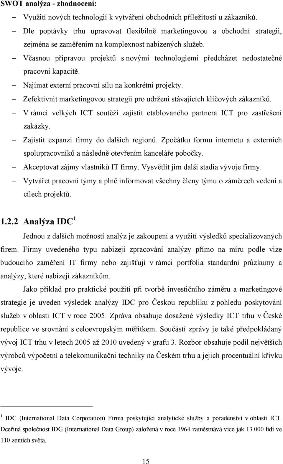 Včasnou přípravou projektů s novými technologiemi předcházet nedostatečné pracovní kapacitě. Najímat externí pracovní sílu na konkrétní projekty.