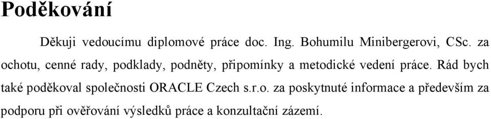 za ochotu, cenné rady, podklady, podněty, připomínky a metodické vedení práce.