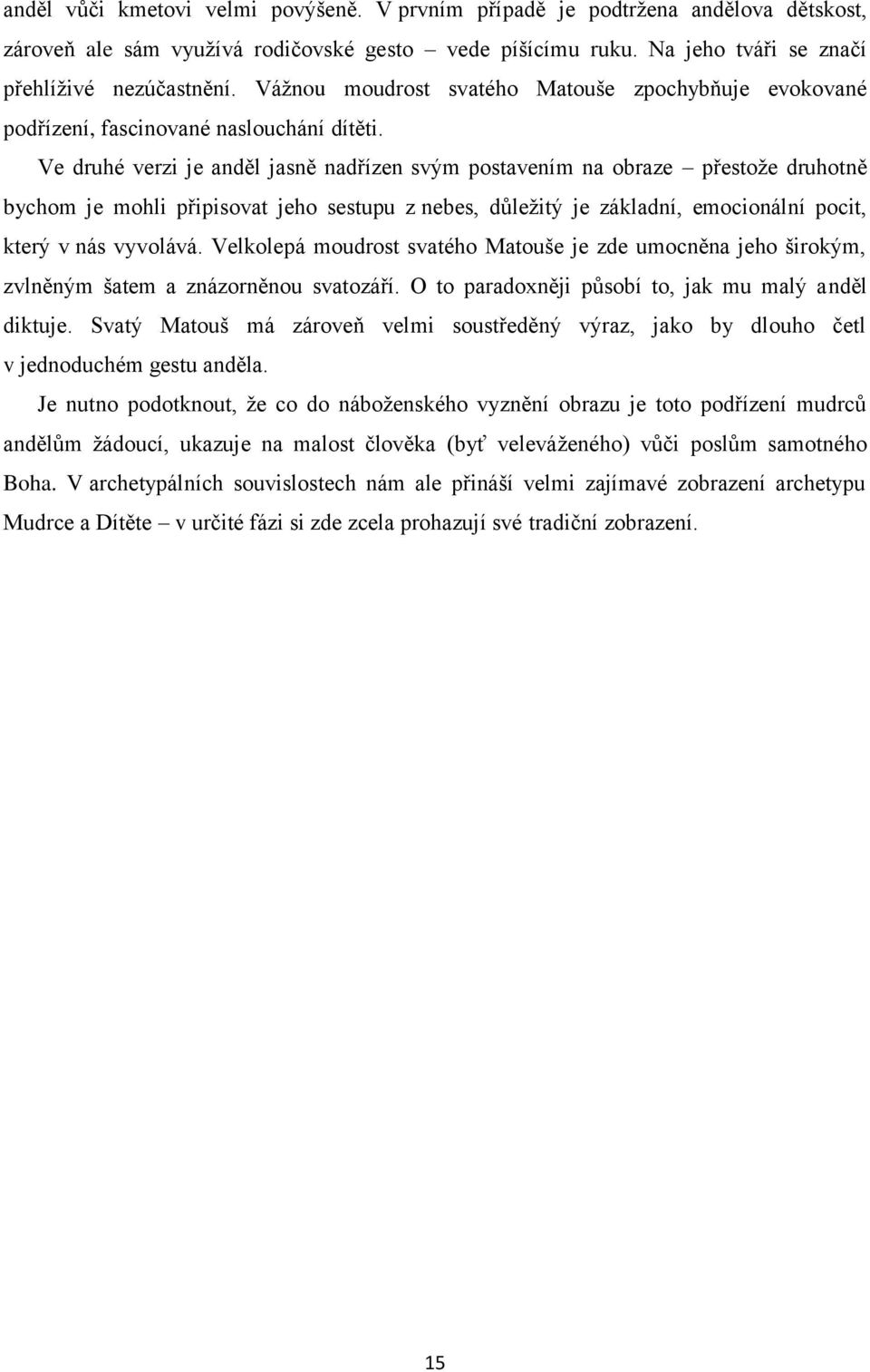 Ve druhé verzi je anděl jasně nadřízen svým postavením na obraze přestože druhotně bychom je mohli připisovat jeho sestupu z nebes, důležitý je základní, emocionální pocit, který v nás vyvolává.