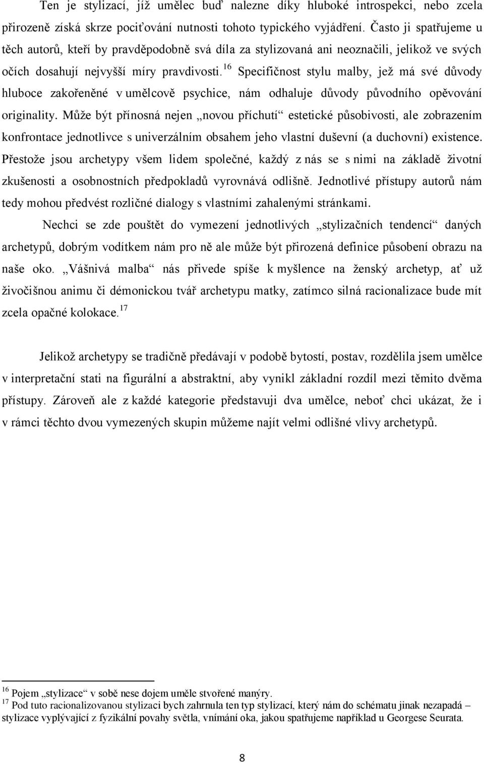 16 Specifičnost stylu malby, jež má své důvody hluboce zakořeněné v umělcově psychice, nám odhaluje důvody původního opěvování originality.