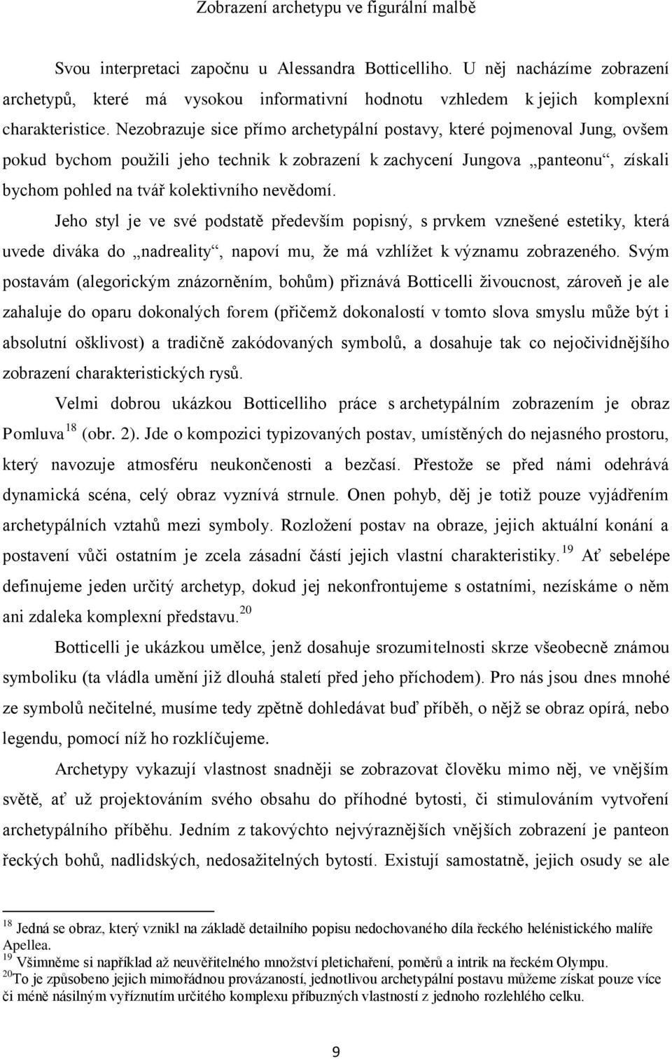 Nezobrazuje sice přímo archetypální postavy, které pojmenoval Jung, ovšem pokud bychom použili jeho technik k zobrazení k zachycení Jungova panteonu, získali bychom pohled na tvář kolektivního