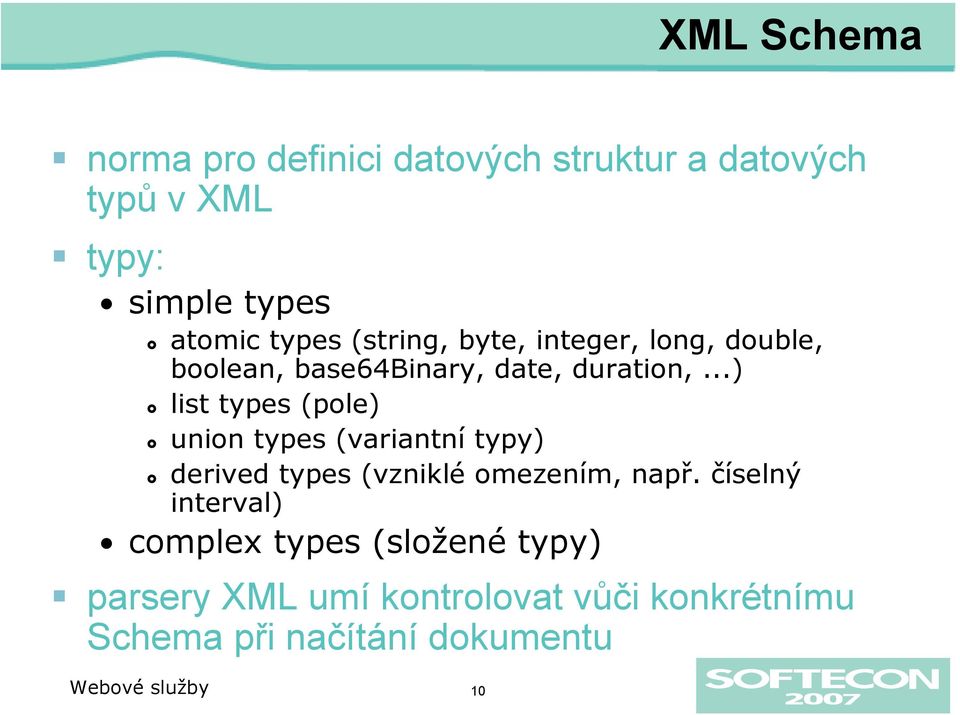 ..) list types (pole) union types (variantní typy) derived types (vzniklé omezením, např.