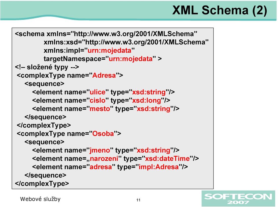 name="mesto" type="xsd:string"/> </sequence> </complextype> <complextype name="osoba"> <sequence> <element name="jmeno" type="xsd:string"/>