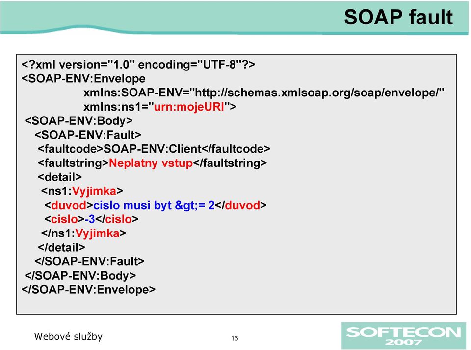 <faultcode>soap-env:client</faultcode> <faultstring>neplatny vstup</faultstring> <detail> <ns1:vyjimka>