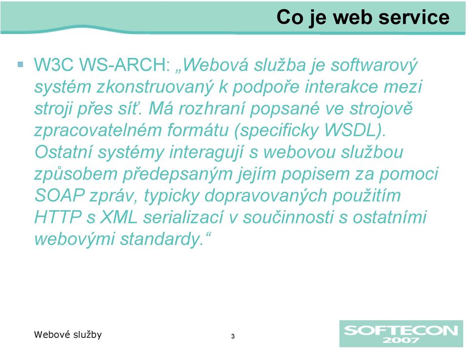 Ostatní systémy interagují s webovou službou způsobem předepsaným jejím popisem za pomoci SOAP zpráv,