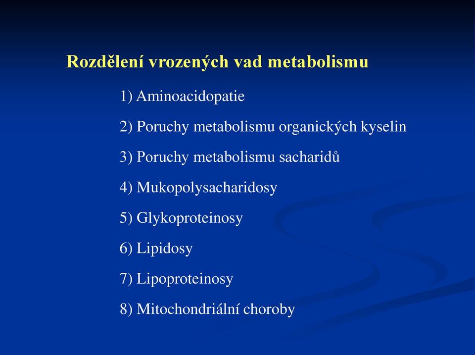 metabolismu sacharidů 4) Mukopolysacharidosy 5)