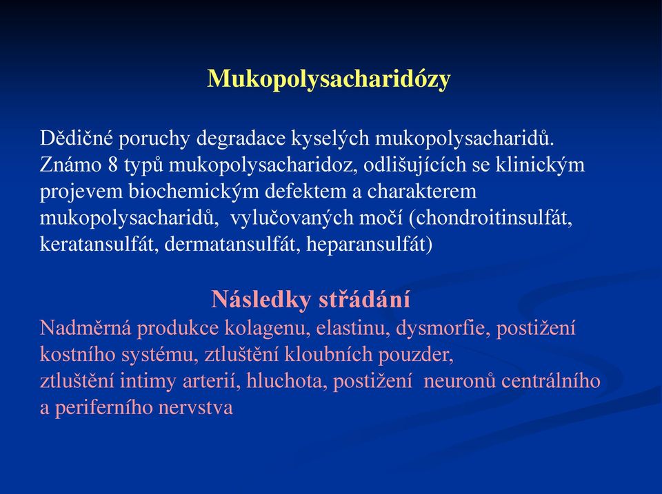 vylučovaných močí (chondroitinsulfát, keratansulfát, dermatansulfát, heparansulfát) Následky střádání Nadměrná produkce