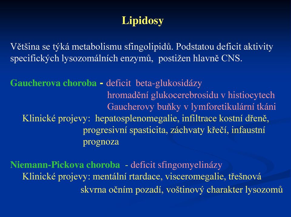 Klinické projevy: hepatosplenomegalie, infiltrace kostní dřeně, progresivní spasticita, záchvaty křečí, infaustní prognoza