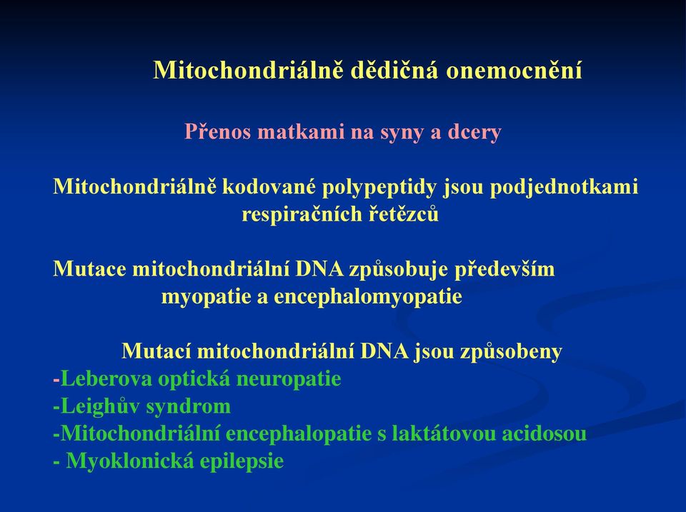 především myopatie a encephalomyopatie Mutací mitochondriální DNA jsou způsobeny -Leberova