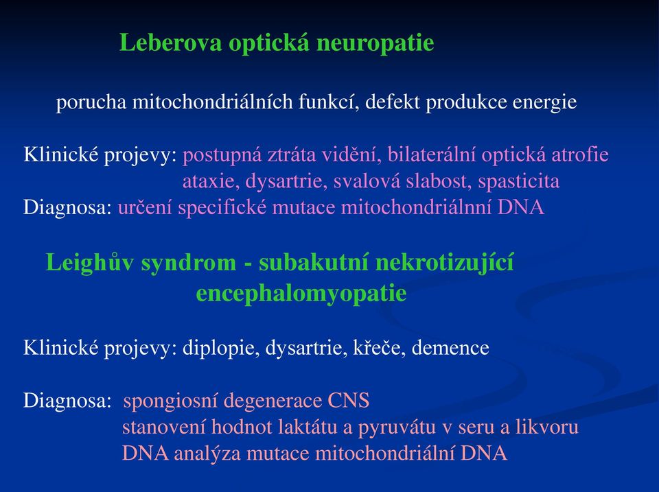 DNA Leighův syndrom - subakutní nekrotizující encephalomyopatie Klinické projevy: diplopie, dysartrie, křeče, demence, progrese