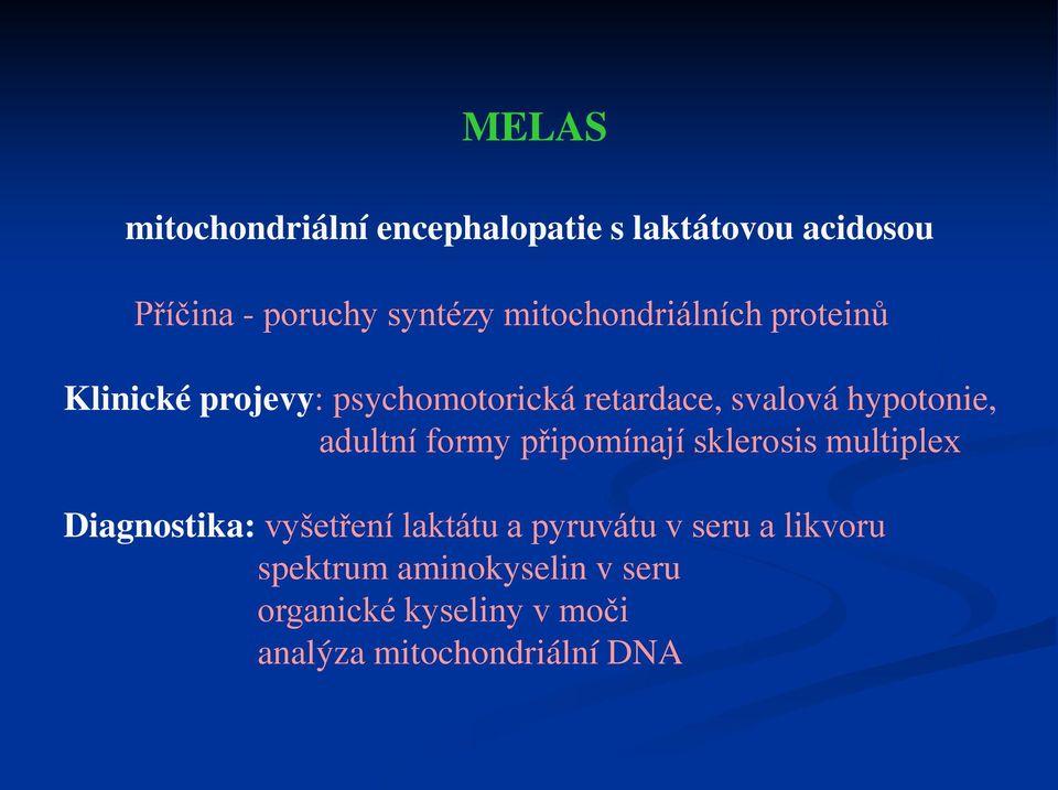 adultní formy připomínají sklerosis multiplex Diagnostika: vyšetření laktátu a pyruvátu v