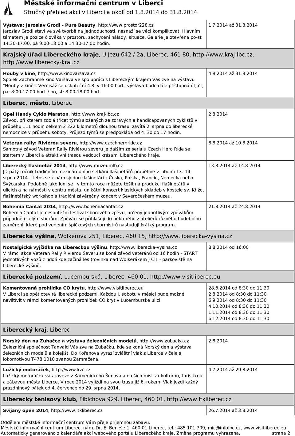 2014 Krajský úřad Libereckého kraje, U Jezu 642 / 2a, Liberec, 461 80, http://www.kraj-lbc.cz, http://www.liberecky-kraj.cz Houby v kině, http://www.kinovarsava.