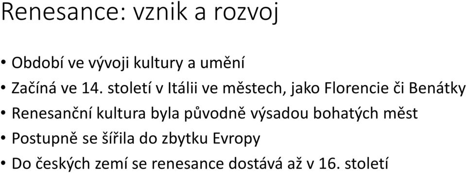 století v Itálii ve městech, jako Florencie či Benátky Renesanční