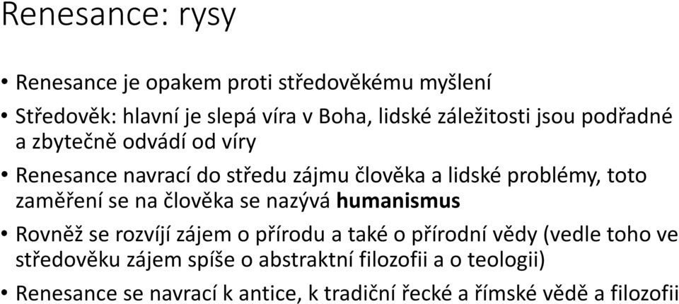 zaměření se na člověka se nazývá humanismus Rovněž se rozvíjí zájem o přírodu a také o přírodní vědy (vedle toho ve