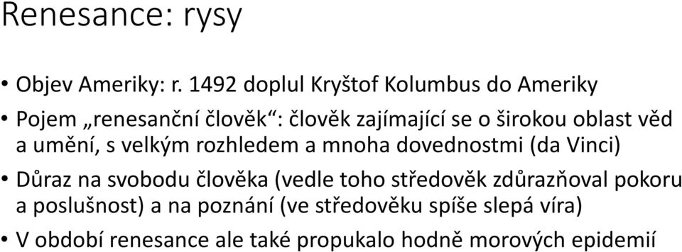 oblast věd a umění, s velkým rozhledem a mnoha dovednostmi (da Vinci) Důraz na svobodu člověka