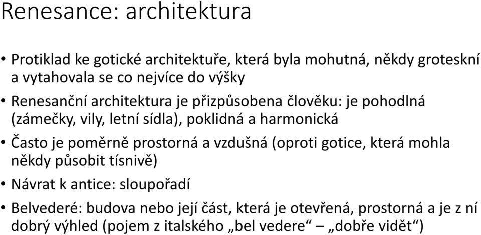 Často je poměrně prostorná a vzdušná (oproti gotice, která mohla někdy působit tísnivě) Návrat k antice: sloupořadí